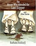 The Mouse Who Attended the Last Supper and Other Stories