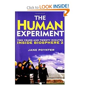 The Human Experiment: Two Years and Twenty Minutes Inside Biosphere 2 by Jane Poynter