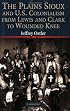 The Plains Sioux and U.S. Colonialism from Lewis and Clark to Wounded Knee (Studies in North American Indian History)