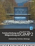 Produkt-Bild: Fotobearbeitung und Bildgestaltung mit dem GIMP 2. Arbeitsschritte, Techniken, Werkzeuge