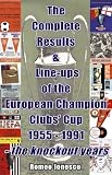 Cover of The Complete Results and Line-ups of the European Champion Clubs Cup 1955-1991 by Romeo Ionescu 1862230897