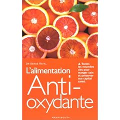 L'alimentation anti-oxydante. Toutes les nouvelles cl�s pour manger sain et pr�server son capital sant�