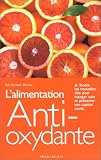 L'alimentation anti-oxydante. Toutes les nouvelles cl�s pour manger sain et pr�server son capital sant�