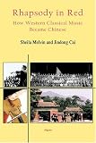 Rhapsody in Red- How Western Classical Music Became Chinese (HC)