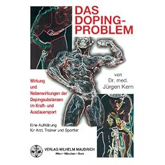 Das Dopingproblem: Wirkungen und Nebenwirkungen der Dopingsubstanzen im Kraft- und Ausdauersport. Eine Aufkl�rung f�r Arzt, Trainer und Sportler