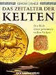 Das Zeitalter der Kelten. Die Welt eines geheimnisvollen Volkes