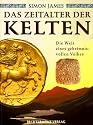 Das Zeitalter der Kelten. Die Welt eines geheimnisvollen Volkes