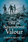 HILL OF SQUANDERED VALOUR: The Battle for Spion Kop, 1900