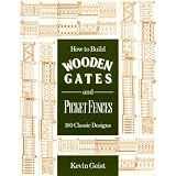 How to Build Wooden Gates and Picket Fences: 100 Classic Designs