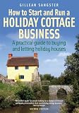 How to Start and Run a Holiday Cottage Business: A Practical Guide to Buying and Letting Holiday Houses (How to)