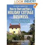 How to Start and Run a Holiday Cottage Business: A Practical Guide to Buying and Letting Holiday Houses (How to)'