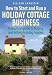 How to Start and Run a Holiday Cottage Business: A Practical Guide to Buying and Letting Holiday Houses (How to)