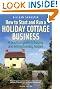 How to Start and Run a Holiday Cottage Business: A Practical Guide to Buying and Letting Holiday Houses (How to)