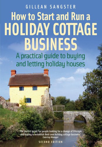 How to Start and Run a Holiday Cottage Business: A Practical Guide to Buying and Letting Holiday Houses (How to)