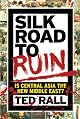 Silk Road to Ruin: Is Central Asia the New Middle East?