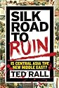 Silk Road to Ruin: Is Central Asia the New Middle East?