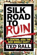 Silk Road to Ruin: Is Central Asia the New Middle East?