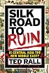 Silk Road to Ruin: Is Central Asia the New Middle East?