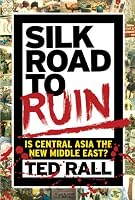 Silk Road to Ruin: Is Central Asia the New Middle East?