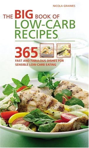 The Big Book of Low Carb Recipes 365 Fast and Fabulous Dishes for Sensible Low Carb Eating