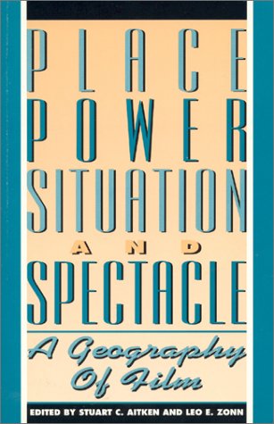 Place, Power, Situation and Spectacle: Geography of Film