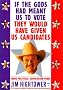 If the Gods Had Meant Us to Vote They Would Have Given Us Candidates