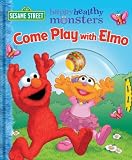 Books : Come Play with Elmo! (Sesame Street Happy Healthy Monsters Board Book)