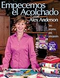 Empecemos el Acolchado con Alex Anderson