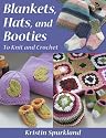 Blankets, Hats, and Booties: To Knit and Crochet