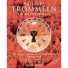 Heiliges Trommeln im Medizinrad: Rituale und Zeremonien mit der Trommel