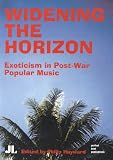 Widening the Horizon: Exoticism in Post-War Popular Music (Distributed for John Libbey & Co., Ltd)