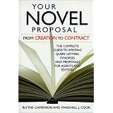 Your Novel Proposal: From Creation to Contract : The Complete Guide to Writing Query Letters, Synopses and Proposals for Agents and Editors