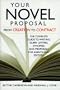 Your Novel Proposal From Creation to Contract : The Complete Guide to Writing Query Letters, Synopses,  and Proposals for Agents and Editors