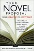 Your Novel Proposal: From Creation to Contract : The Complete Guide to Writing Query Letters, Synopses and Proposals for Agents and Editors