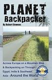 Planet Backpacker -- Across Europe on a Mountain Bike & Backpacking on Through Egypt, India & Southeast Asia - Around the World