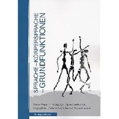 Sprache - K�rpersprache - Grundfunktionen: Neue Wege in P�dagogik, Sprachheilkunde, Logop�die und Physiotherapie