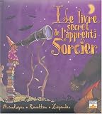 Le livre secret de l'apprenti Sorcier : Bricolages, Recettes, L�gendes