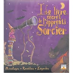 Le livre secret de l'apprenti Sorcier : Bricolages, Recettes, L�gendes