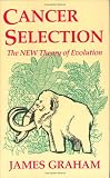 Cancer Selection: The New Theory of Evolution