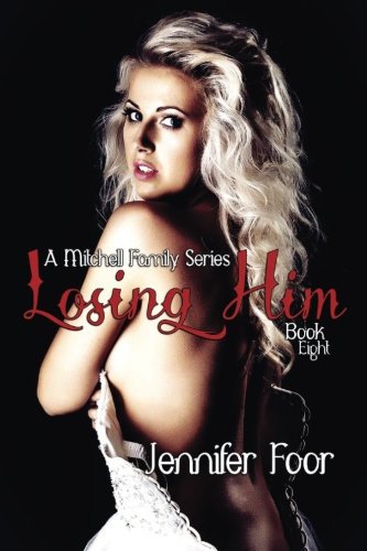 Losing Him (Book 8 Mitchell Family) (Mitchell Family Series) (Volume 8)