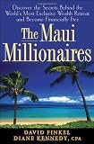 The Maui Millionaires: Discover the Secrets Behind the World's Most Exclusive Wealth Retreat and Become Financially Free