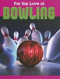 For the Love of Bowling (For the Love of Sports)