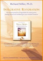Integrative Restoration: The Ancient Practice of Yoga Nidra for Easing Stress, Healing Trauma and Awakening to your Timeless Presence