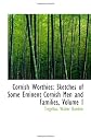 Cornish Worthies: Sketches of Some Eminent Cornish Men and Families, Volume I