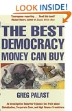 The Best Democracy Money Can Buy: An Investigative Reporter Exposes the Truth About Globalization, Corporate Cons and High Finance Fraudsters