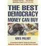 The Best Democracy Money Can Buy: An Investigative Reporter Exposes the Truth About Globalization, Corporate Cons and High Finance Fraudsters