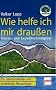 Wie helfe ich mir drau�en: Touren- und Expeditionsratgeber / 8. �berarbeitete und erweiterte Neuauflage