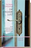 Die einsame Lust: Eine Kulturgeschichte der Selbstbefriedigung - Thomas W. Laqueur