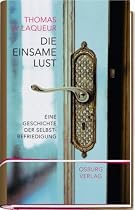 Die einsame Lust: Eine Kulturgeschichte der Selbstbefriedigung