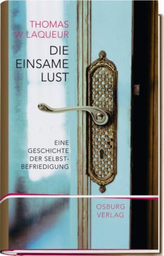 Produkt-Bild: Die einsame Lust: Eine Kulturgeschichte der Selbstbefriedigung